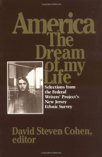 Cohen, David Steven America, the Dream of My Life: Selections from the Federal Writers' Project's New Jersey Ethnic Survey