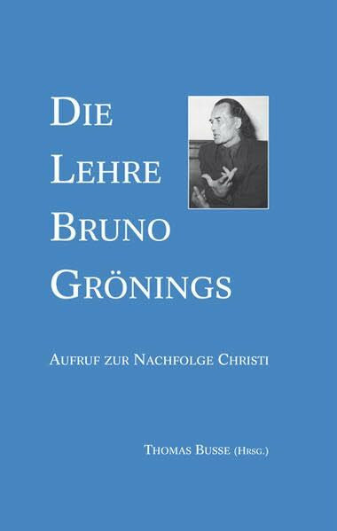Busse, Thomas Die Lehre Bruno Grönings: Aufruf zur Nachfolge Christi