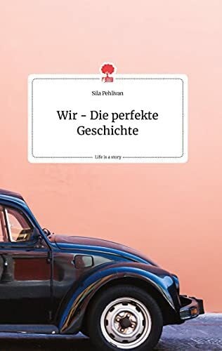 Pehlivan, Sila Wir - Die perfekte Geschichte. Life is a Story - story.one