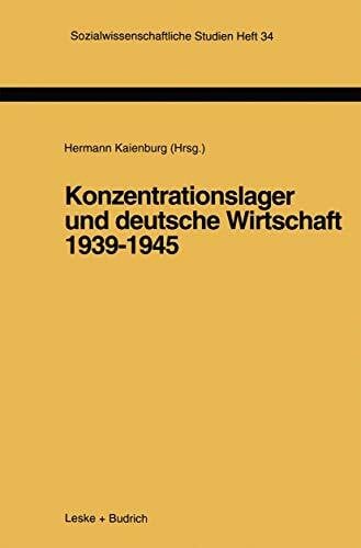 Kaienburg, Hermann Konzentrationslager und deutsche Wirtschaft 1939-1945 (Sozialwissenschaftliche Studien, 34, Band 34)