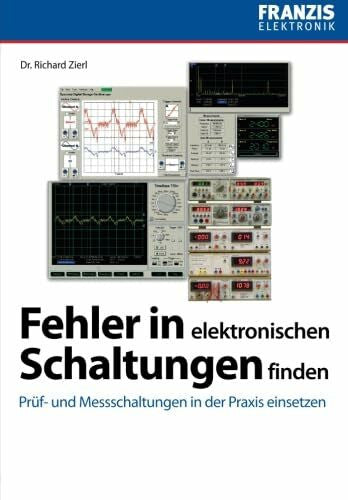 Zierl, Richard Fehler in elektronischen Schaltungen finden: Prüf- und Messschaltungen in der Praxis einsetzen