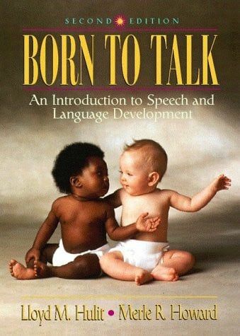Howard, Merle R. Born to Talk: An Introduction to Speech and Language Development