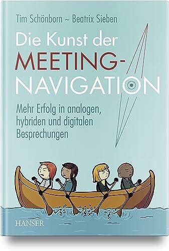 Sieben, Beatrix Die Kunst der Meeting-Navigation: Mehr Erfolg in analogen, hybriden und digitalen Besprechungen