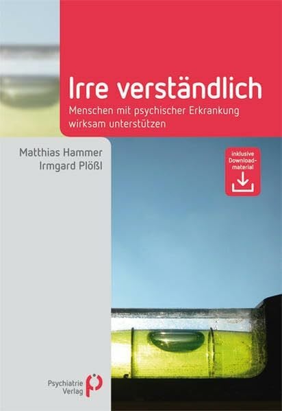 Plößl, Irmgard Irre Verständlich: Menschen mit psychischer Erkrankung wirksam unterstützen (Fachwissen)