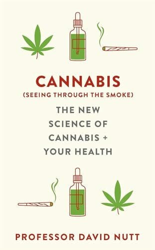 Nutt, Professor David Cannabis (seeing through the smoke): The New Science of Cannabis and Your Health