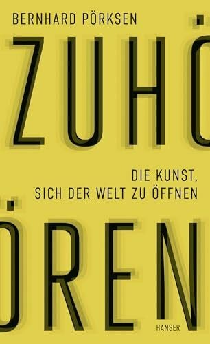 Pörksen, Bernhard Zuhören: Die Kunst, sich der Welt zu öffnen