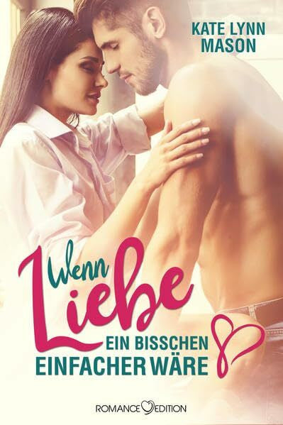 Mason, Kate Lynn Wenn Liebe ein bisschen einfacher wäre ...