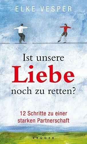 Vesper, Elke Ist unsere Liebe noch zu retten?: 12 Schritte zu einer starken Partnerschaft (Ratgeber/Lebenshilfe)