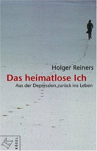 Reiners, Holger Das heimatlose Ich: Aus der Depression zurück ins Leben