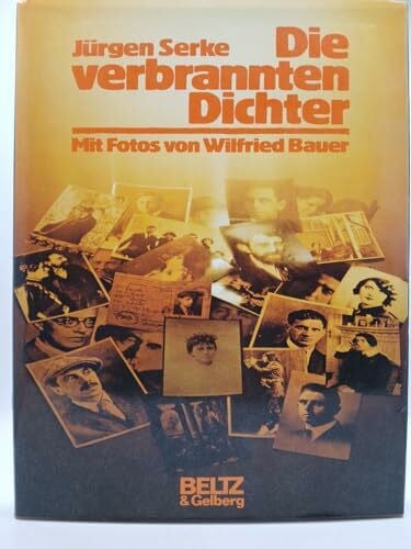 Wilfried Bauer Die verbrannten Dichter: Berichte, Texte, Bilder einer Zeit