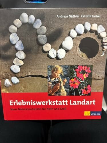 Lacher, Kathrin Erlebniswerkstatt Landart: Neue Naturkunstwerke für Klein und Gross