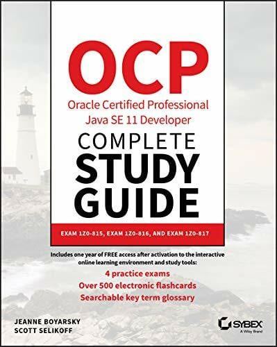 Selikoff, Scott OCP Oracle Certified Professional Java SE 11 Developer Complete Study Guide: Exam 1Z0-815, Exam 1Z0-816, and Exam 1Z0-817