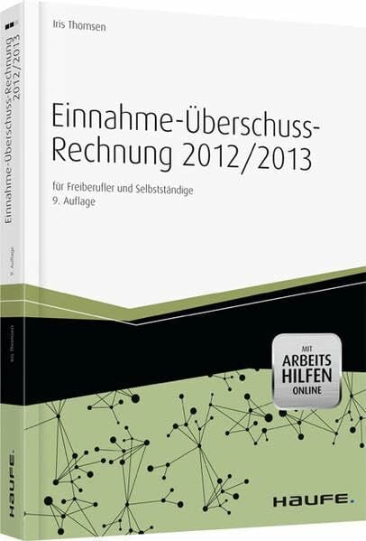 Thomsen, Iris Einnahme-Überschussrechnung 2012/2013 mit Arbeitshilfen online: für Freiberufler und Selbstständige: für Freiberufler und Selbstständige. Mit Arbeitshilfen Online (Haufe Fachbuch)