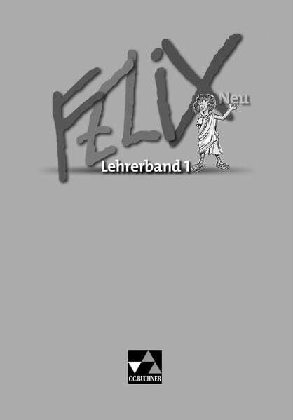 Utz, Clement Felix neu - Unterrichtswerk für Latein / Felix LB 1 – neu: Zu den Lektionen 1-34