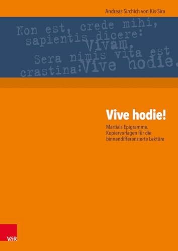 Andreas Sirchich von Kis-Sira Vive hodie!: Martials Epigramme. Kopiervorlagen für die binnendifferenzierte Lektüre