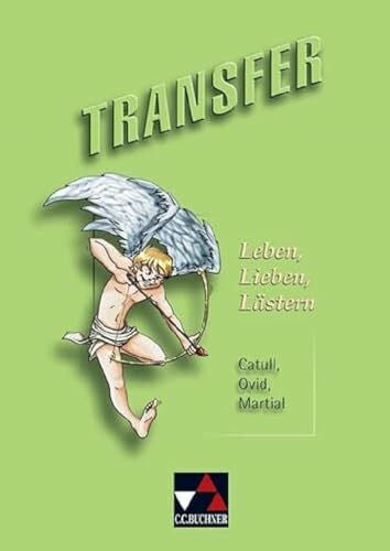 Kammerer, Andrea Transfer. Die Lateinlektüre / Leben, Lieben, Lästern: Catull, Ovid, Martial: Catull, Ovid, Martial. Die Lateinlektüre