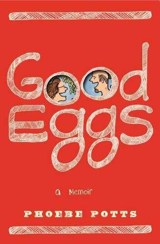 Potts, Phoebe Good Eggs: A Memoir