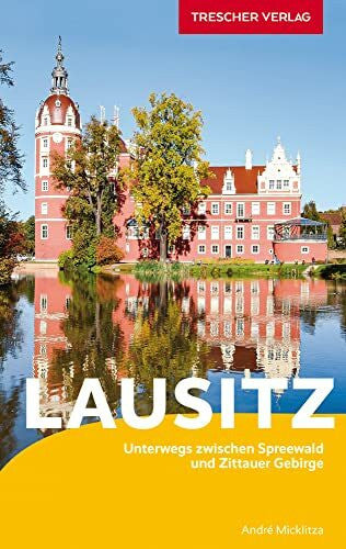André Micklitza TRESCHER Reiseführer Lausitz: Unterwegs zwischen Spreewald und Zittauer Gebirge
