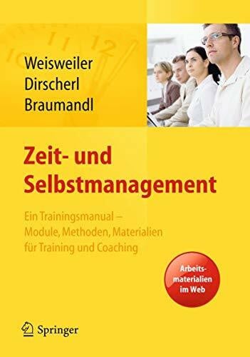 Braumandl, Isabell Zeit- und Selbstmanagement: Ein Trainingsmanual – Module, Methoden, Materialien für Training und Coaching. Arbeitsmaterialien im Web