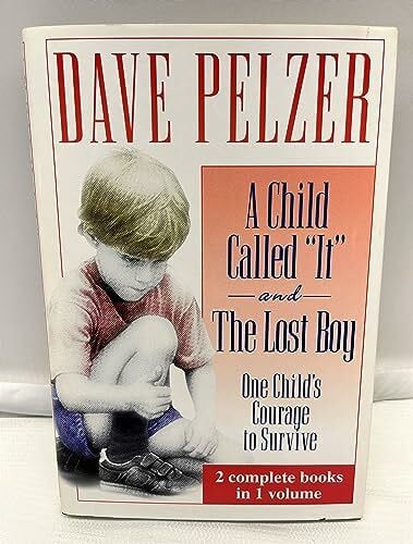 Pelzer, Dave A Child Called 'It' and The Lost Boy - One Child's Courage to Survive