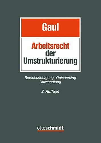 Stöckert, RAin Dr. Susanna Das Arbeitsrecht der Umstrukturierung: Betriebsübergang, Outsourcing und Umwandlung