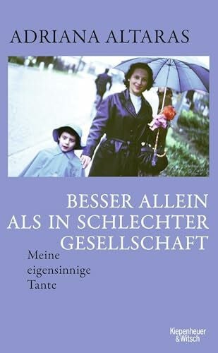 Altaras, Adriana Besser allein als in schlechter Gesellschaft: Meine eigensinnige Tante