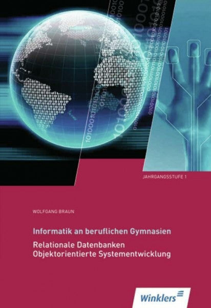 Braun, Wolfgang Informatik an Beruflichen Gymnasien: Jahrgangsstufe 1: Relationale Datenbanken, Objektorientierte Systementwicklung: Schülerband: Relationale Datenbanken, Objektorientierte Systementwicklung Schulbuch