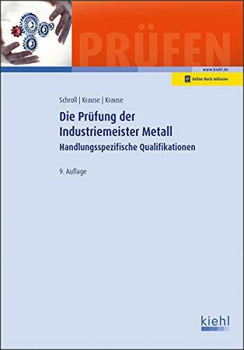 Schroll, Stefan Die Prüfung der Industriemeister Metall: Handlungsspezifische Qualifikationen. (Prüfungsbücher für Betriebswirte und Meister)