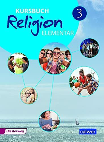 Kübler, Heinz-Günter Kursbuch Religion Elementar 3 - Ausgabe 2016: Schulbuch für die 9./10. Klasse: Arbeitsbuch für den Religionsunterricht im 9./10. Schuljahr, ... Religion Elementar: Ausgabe 2016 - 2022)