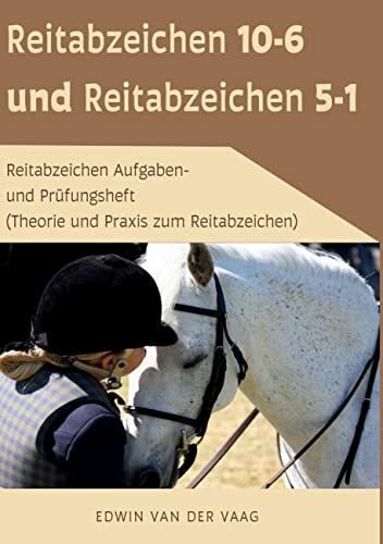 Vaag, Edwin van der Reitabzeichen 10-6 und Reitabzeichen 5-1: Reitabzeichen Aufgaben- und Prüfungsheft (Theorie und Praxis zum Reitabzeichen)