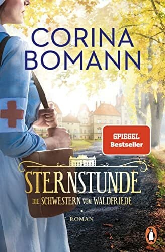 Bomann, Corina Sternstunde: Die Schwestern vom Waldfriede - Roman. Der Beginn der mitreißenden historischen Saga – jeder Band ein Bestseller! (Die Waldfriede-Saga, Band 1)