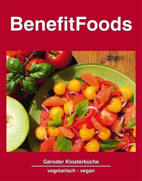 Weg der Mitte, gem. e.V. BenefitFoods: Kochkunst aus der Geroder Klosterküche - Vegetarische und vegane Rezepte