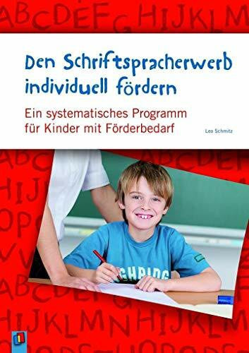 Schmitz, Leo Den Schriftspracherwerb individuell fördern: Ein systematisches Programm für Kinder mit erhöhtem Förderbedarf