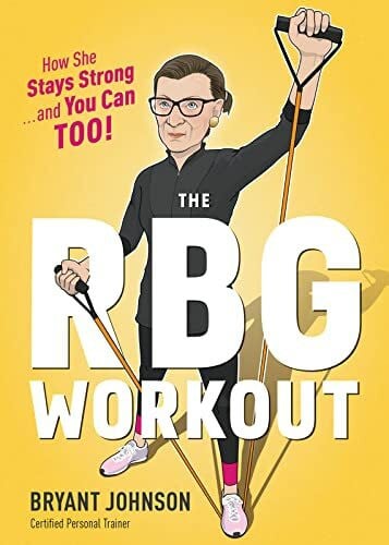 Johnson, Bryant The RBG Workout: How She Stays Strong . . . and You Can Too!
