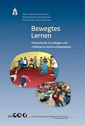 Wichmann, Klaus Bewegtes Lernen: Theoretische Grundlagen und reflektierte Unterrichtsbeispiele