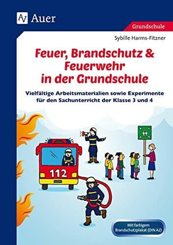 Harms-Fitzner, Sybille Feuer, Brandschutz & Feuerwehr in der Grundschule: Vielfältige Arbeitsmaterialien sowie Experimente für den Sachunterricht der Klasse 3 und 4