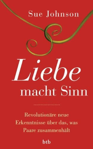 Zeltner, Henriette Liebe macht Sinn: Revolutionäre neue Erkenntnisse über das, was Paare zusammenhält