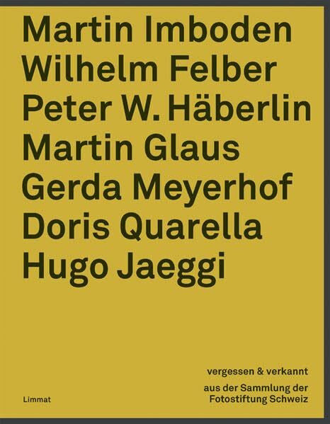 Felber, Wilhelm Vergessen & verkannt: 7 Fotografen aus der Sammlung der Fotostiftung Schweiz