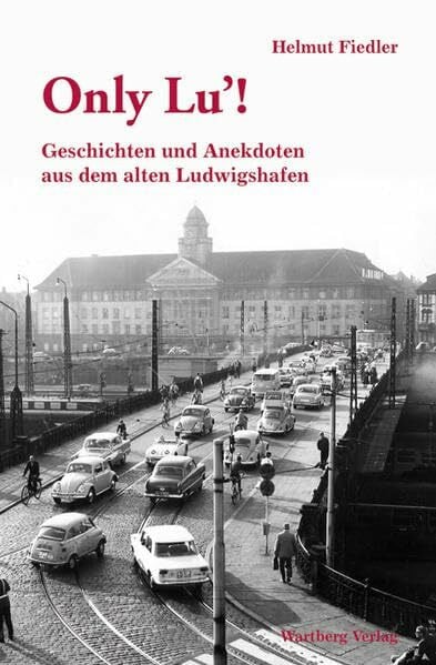 Fiedler, Helmut Only Lu - Geschichten und Anekdoten aus dem alten Ludwigshafen, Band 2