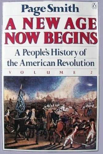 Smith, Page A New Age Now Begins: Volume 2: A People's History of the American Revolution