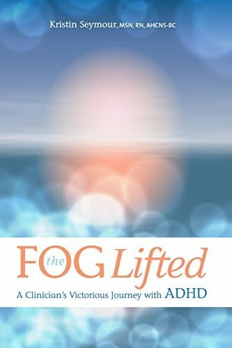 Torbeck, Kim The Fog Lifted A Clinician's Victorious Journey With ADHD