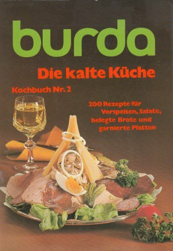 autorenkollektiv burda-Kochbuch, Nr. 2: Die kalte Küche. 200 Rezepte für Vorspeisen, Salate, belegte Brote und garnierte Platten