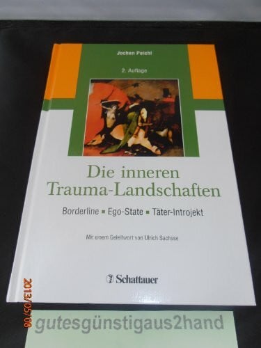 Peichl, Jochen Die inneren Trauma-Landschaften: Borderline - Ego-State - Täter-Introjekt/ Mit einem Geleitwort von Ulrich Sachsse