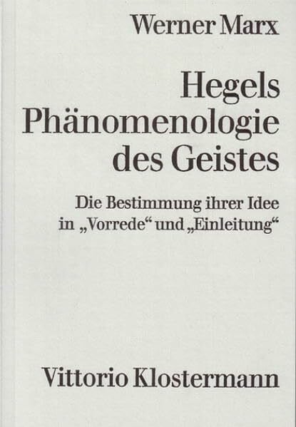 Marx, Werner Hegels Phänomenologie des Geistes: Die Bestimmung ihrer Idee in 'Vorrede' und 'Einleitung'