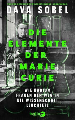 Sobel, Dava Die Elemente der Marie Curie: Wie Radium Frauen den Weg in die Wissenschaft leuchtete | Von der Autorin des Weltbestsellers »Längengrad«