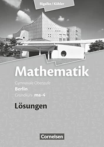 Kuschnerow, Horst Bigalke/Köhler: Mathematik - Berlin - Ausgabe 2010 - Grundkurs 4. Halbjahr: Band ma-4 - Lösungen zum Schulbuch