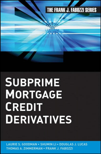 Li, Shumin Subprime Mortgage Credit Derivatives (Frank J. Fabozzi Series)