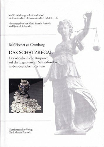 Fischer zu Cramburg, Ralf Das Schatzregal: Der obrigkeitliche Anspruch auf das Eigentum an Schatzfunden in den deutschen Rechten (Veröffentlichungen der Gesellschaft für Historische Hilfswissenschaften)