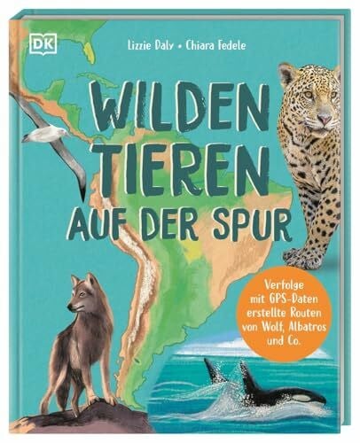 Fedele, Chiara Wilden Tieren auf der Spur: Verfolge mit GPS-Daten erstellte Routen von Albatros, Wolf und Co. Mit spannenden Einblicken ins wilde Leben. Für Kinder ab 7 Jahren