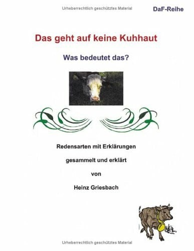 Griesbach, Heinz Das geht auf keine Kuhhaut. Was bedeutet das? Redensarten mit Erklärungen (Book on Demand)
